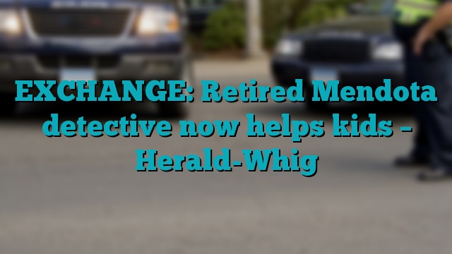 EXCHANGE: Retired Mendota detective now helps kids – Herald-Whig